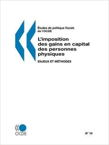 Etudes de Politique Fiscale de L'Ocde No. 14: L'Imposition Des Gains En Capital Des Personnes Physiques: Enjeux Et Methodes