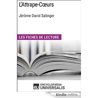 L'Attrape-Cœurs de Jérôme David Salinger: Les Fiches de lecture d'Universalis [Kindle-editie]