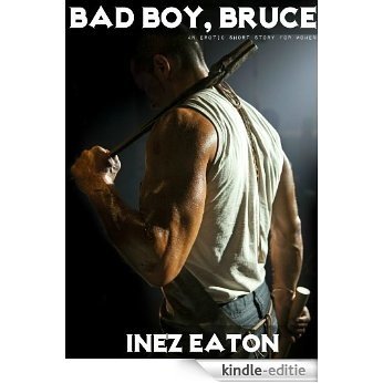 Bad Boy, Bruce: An Erotic Story for Women (English Edition) [Kindle-editie]