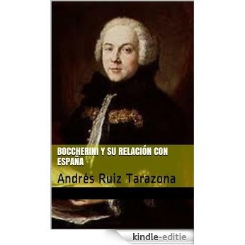 Boccherini y su relación con España: Andrés Ruiz Tarazona (España en los grandes musicos nº 4) (Spanish Edition) [Kindle-editie]