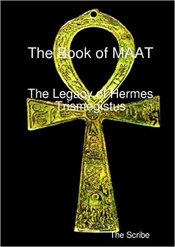 The Book of Maat- The Legacy of Hermes Trismegistus
