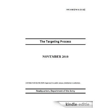 Field Manual FM 3-60 (FM 6-20-10) The Targeting Process November 2010 (English Edition) [Kindle-editie]