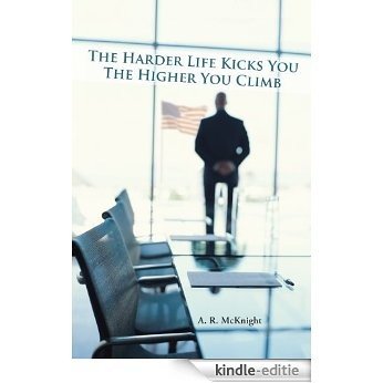 The Harder Life Kicks You The Higher You Climb (English Edition) [Kindle-editie]