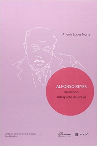 Alfonso Reyes. Mexicano Interprete Do Brasil