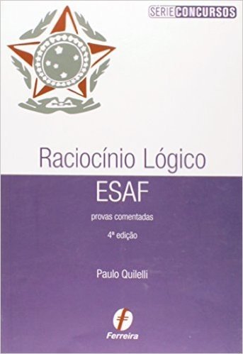 Raciocinio Logico ESAF. Provas Comentadas - Série Concursos