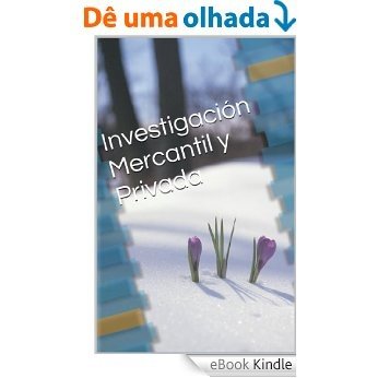 Investigación Mercantil y Privada (Spanish Edition) [eBook Kindle]