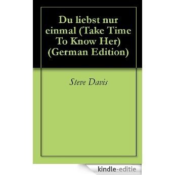 Du liebst nur einmal (Take Time To Know Her) (German Edition) [Kindle-editie] beoordelingen