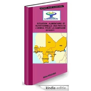 Situation Alimentaire et Nutritionnelle des pays de l'UEMOA,campagne 2010/2011 (Intégration régionale) (French Edition) [Kindle-editie]