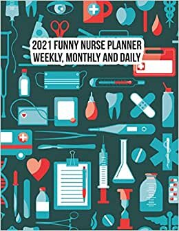 indir 2021 Funny Nurse Planner Weekly, Monthly And Daily: A Creative 2021 Planner For Girls Nursing Student To Time Management Designed With Inspirational Quotes And Features Medical Icons