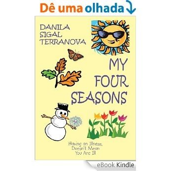 My Four Seasons:Having an Illness, Doesn't Mean You Are Ill (English Edition) [eBook Kindle]