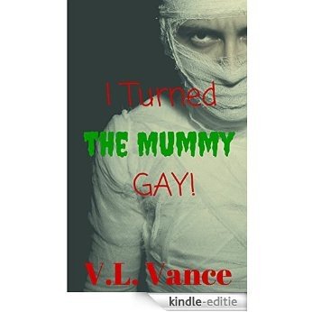 I Turned the Mummy GAY!: (Gay Monster Seeding) (I Turned Them All GAY! Book 3) (English Edition) [Kindle-editie]