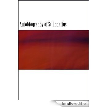 The Autobiography of St. Ignatius (Illustrated) (English Edition) [Kindle-editie]