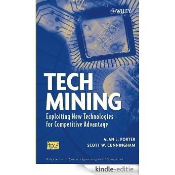 Tech Mining: Exploiting New Technologies for Competitive Advantage (Wiley Series in Systems Engineering and Management) [Kindle-editie]