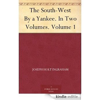 The South-West By a Yankee. In Two Volumes. Volume 1 (English Edition) [Kindle-editie]