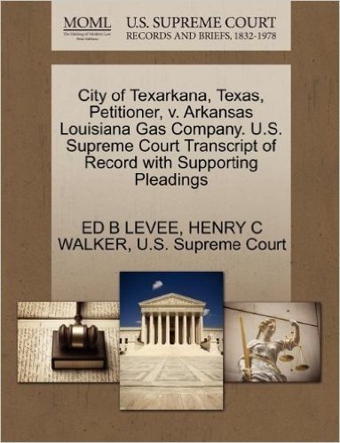 City of Texarkana, Texas, Petitioner, V. Arkansas Louisiana Gas Company. U.S. Supreme Court Transcript of Record with Supporting Pleadings