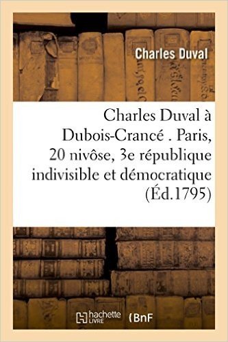 A DuBois-Crance . Paris, 20 Nivose, L'An III de La Republique Une, Indivisible Et Democratique