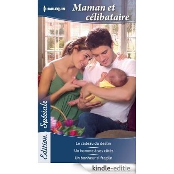 Maman et célibataire : Le cadeau du destin - Un homme à ses côtés - Un bonheur si fragile (Edition Spéciale) (French Edition) [Kindle-editie]