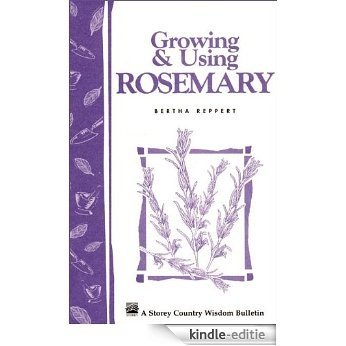 Growing & Using Rosemary: Storey's Country Wisdom Bulletin A-161 (Storey Country Wisdom Bulletin) (English Edition) [Kindle-editie]