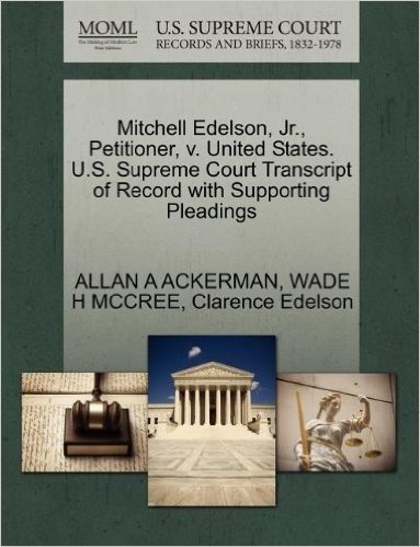 Mitchell Edelson, Jr., Petitioner, V. United States. U.S. Supreme Court Transcript of Record with Supporting Pleadings