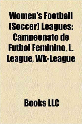 Women's Football (Soccer) Leagues: Campeonato de Futbol Feminino, L. League, Wk-League