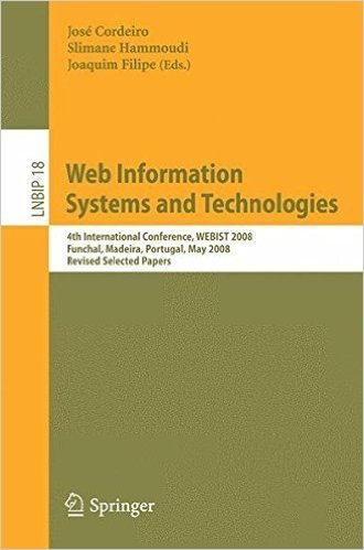 Web Information Systems and Technologies: 4th International Conference, WEBIST 2008, Funchal, Madeira, Portugal, May 4-7, 2008, Revised Selected Paper