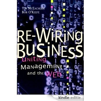 Re-Wiring Business: Uniting Management and the Web (Series) [Kindle-editie]