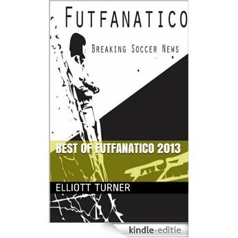 Best of Futfanatico 2013 (English Edition) [Kindle-editie]