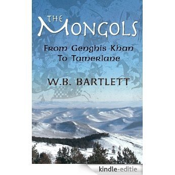 The Mongols: From Genghis Khan to Tamerlane (English Edition) [Kindle-editie]