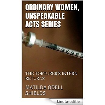 ORDINARY WOMEN, UNSPEAKABLE ACTS SERIES: THE TORTURER'S INTERN RETURNS (English Edition) [Kindle-editie]