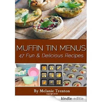 Muffin Tin Menus: 47 Fun & Delicious Recipes (English Edition) [Kindle-editie]