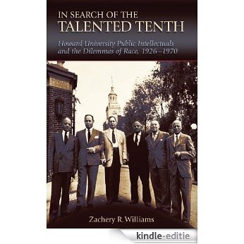 In Search of the Talented Tenth: Howard University Public Intellectuals and the Dilemmas of Race, 1926-1970 [Kindle-editie] beoordelingen