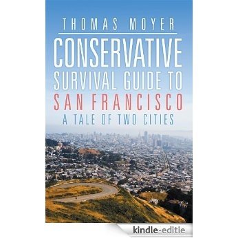 Conservative Survival Guide to San Francisco: A Tale of Two Cities (English Edition) [Kindle-editie]