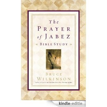 The Prayer of Jabez Bible Study: Breaking Through to the Blessed Life [Kindle-editie]