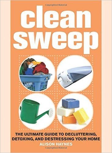 Clean Sweep: The Ultimate Guide to Decluttering, Detoxing, and Destressing Your Home