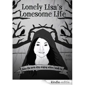 Lonely Lisa's Lonesome Life: Even The Birds Stop Singing When I Walk By (English Edition) [Kindle-editie]