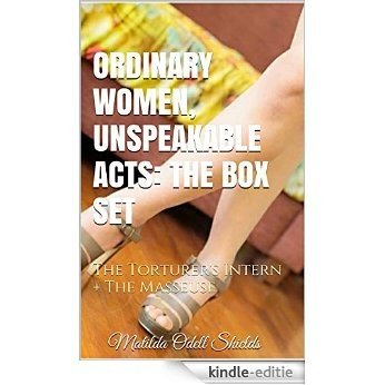 ORDINARY WOMEN, UNSPEAKABLE ACTS: THE BOX SET: The Torturer's Intern + The Masseuse (English Edition) [Kindle-editie]