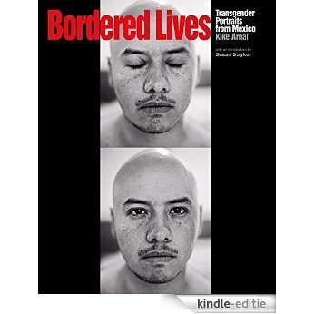 Bordered Lives: Transgender Portraits from Mexico [Kindle-editie]