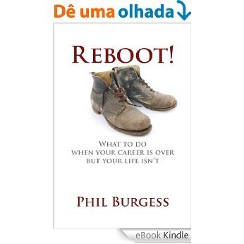 Reboot! What to do when your career is over but your life isn't (English Edition) [eBook Kindle]
