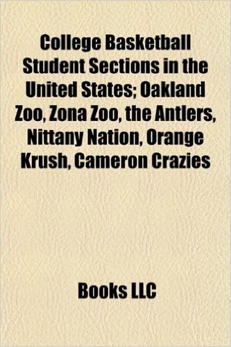 College Basketball Student Sections in the United States; Oakland Zoo, Zona Zoo, the Antlers, Nittany Nation, Orange Krush, Cameron Crazies