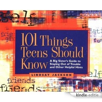101 Things Teens Should Know: A Big Sister's Guide to Staying Out of Trouble and Other Helpful Hints [Kindle-editie]