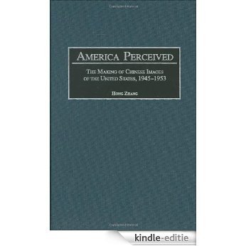 America Perceived: The Making of Chinese Images of the United States, 1945-1953: The Making of Urban Chinese Images of the United States, 1945-1953 (Contributions to the Study of World History) [Kindle-editie] beoordelingen