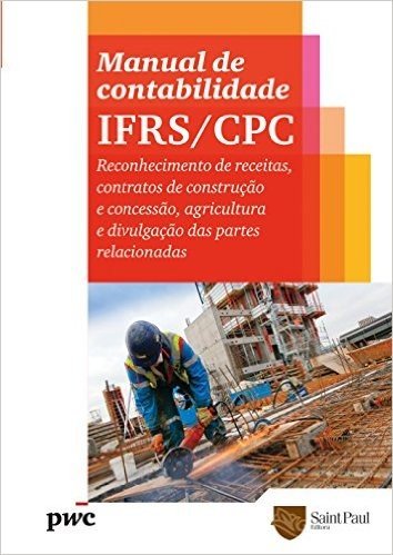 Manual de Contabilidade. IFRS/CPC. Reconhecimento de Receitas, Contratos de Construção e Concessão, Agricultura e Divulgação das Partes Relacionadas