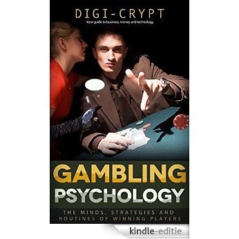 Gambling Psychology: The Minds, Strategies and Routines of Winning Players (English Edition) [Kindle-editie]