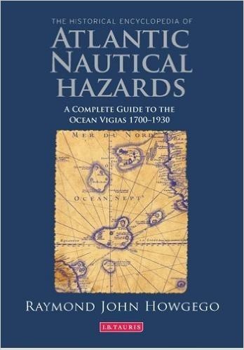 The Historical Encyclopedia of Atlantic Nautical Hazards: A Complete Guide to the Ocean Vigias