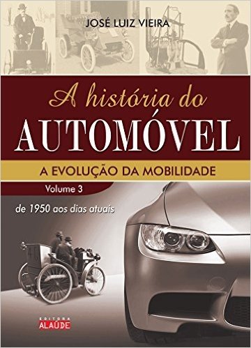 A História do Automóvel. De 1950 aos Dias Atuais - Volume 3