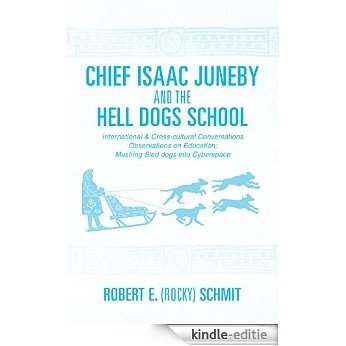 Chief Isaac Juneby and the Hell Dogs School: International & Cross-cultural Conversations Observations on Education: mushing sled dogs into cyberspace (English Edition) [Kindle-editie] beoordelingen