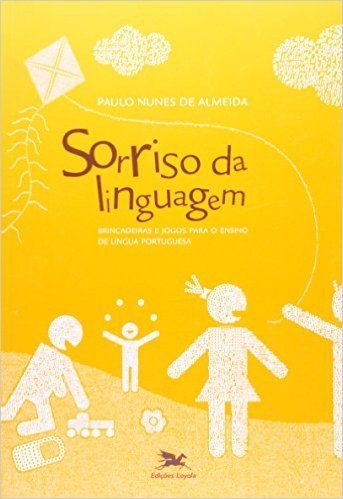 Sorriso Da Linguagem. Brincadeiras E Jogos Para O Ensino De Língua Portuguesa