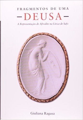 Fragmentos de Uma Deusa. A Representação de Afrodite na Lírica de Safo