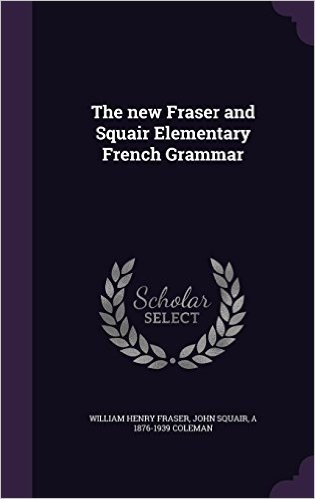The New Fraser and Squair Elementary French Grammar