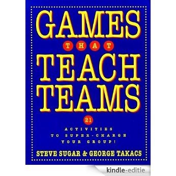 Games That Teach Teams: 21 Activities to Super-Charge Your Group! (Pfeiffer Electronic Downloads) [Kindle-editie]
